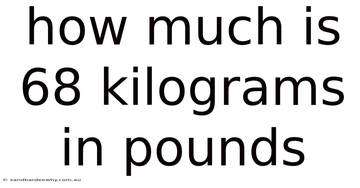 How Much Is 68 Kilograms In Pounds