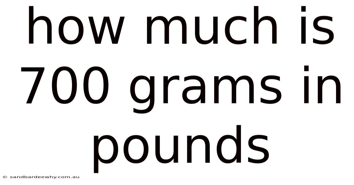 How Much Is 700 Grams In Pounds
