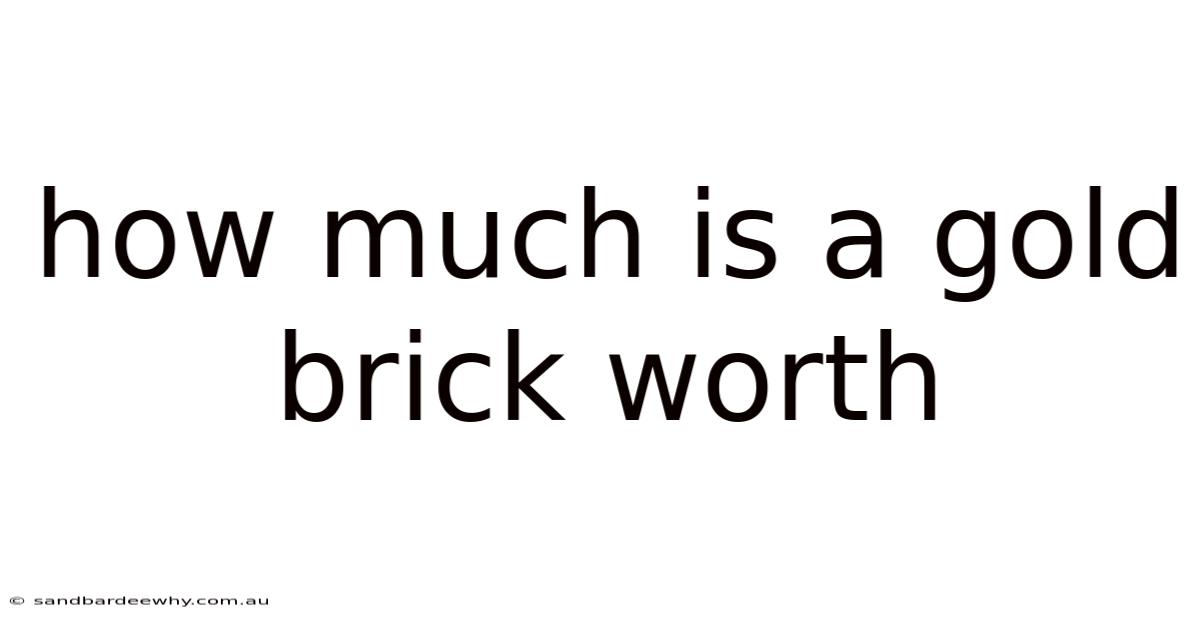 How Much Is A Gold Brick Worth