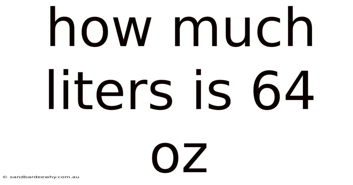 How Much Liters Is 64 Oz