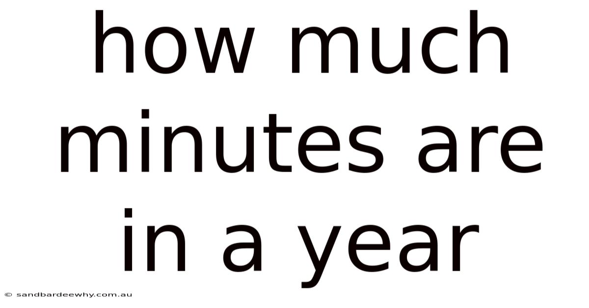 How Much Minutes Are In A Year