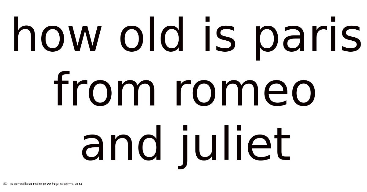 How Old Is Paris From Romeo And Juliet