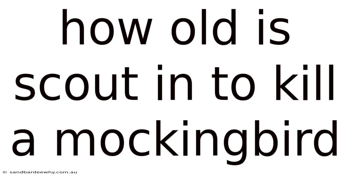 How Old Is Scout In To Kill A Mockingbird
