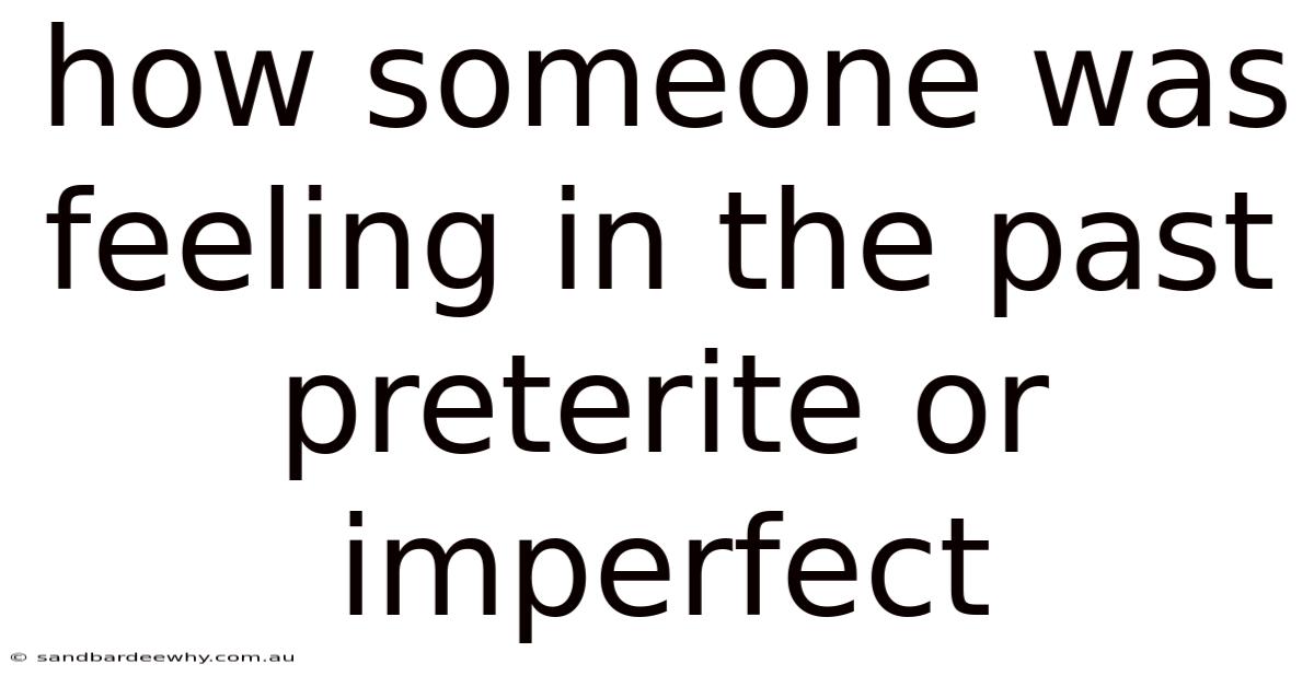 How Someone Was Feeling In The Past Preterite Or Imperfect