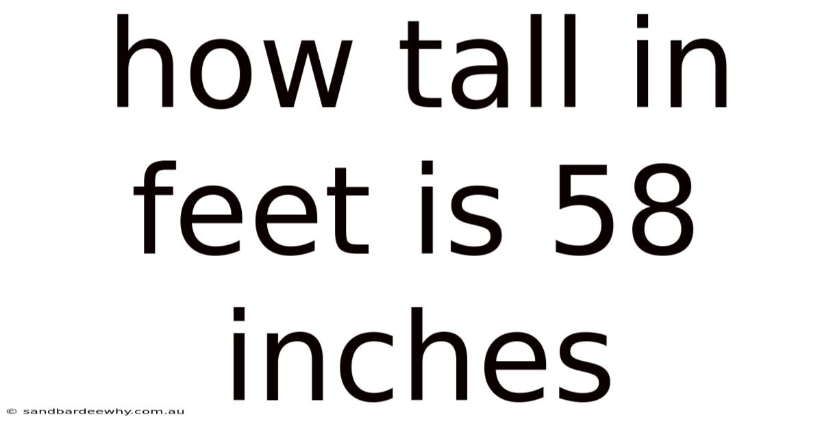 How Tall In Feet Is 58 Inches