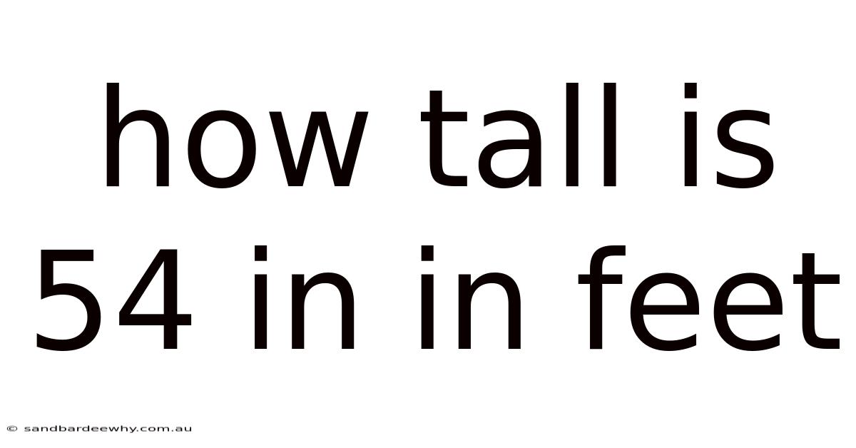 How Tall Is 54 In In Feet