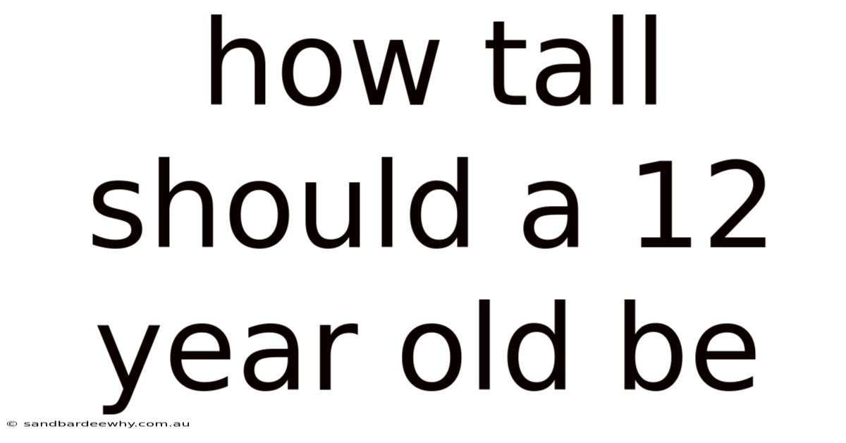 How Tall Should A 12 Year Old Be