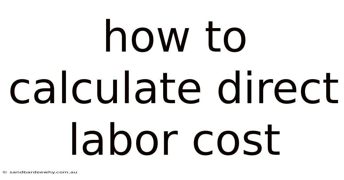 How To Calculate Direct Labor Cost