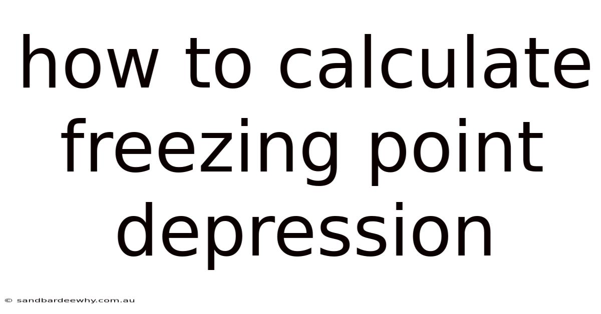 How To Calculate Freezing Point Depression