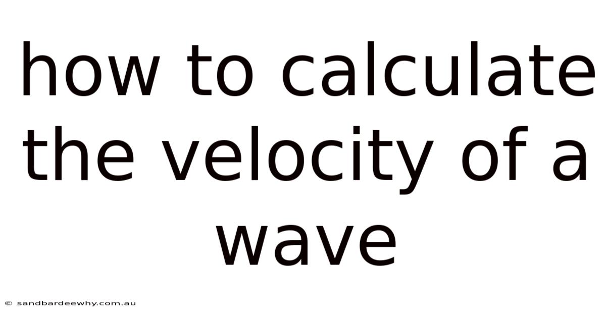 How To Calculate The Velocity Of A Wave