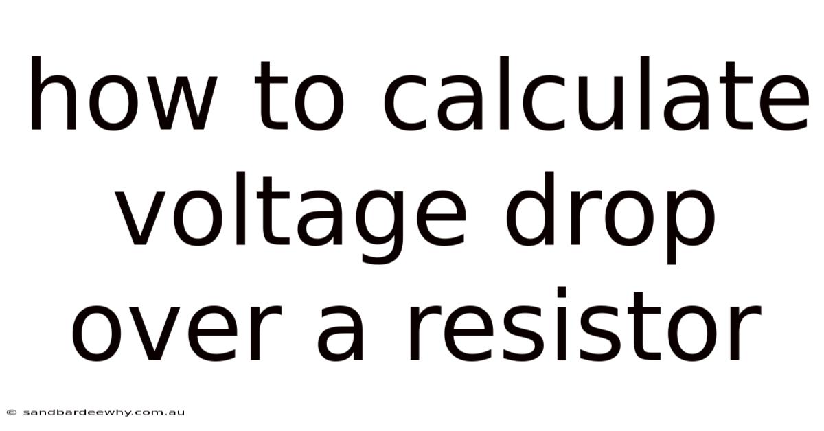 How To Calculate Voltage Drop Over A Resistor