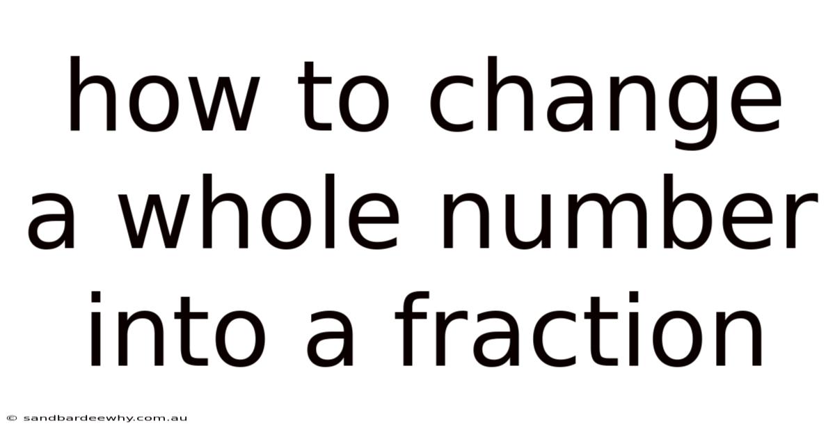 How To Change A Whole Number Into A Fraction