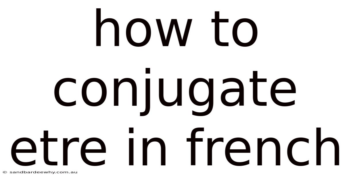 How To Conjugate Etre In French