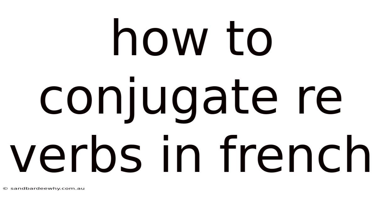 How To Conjugate Re Verbs In French