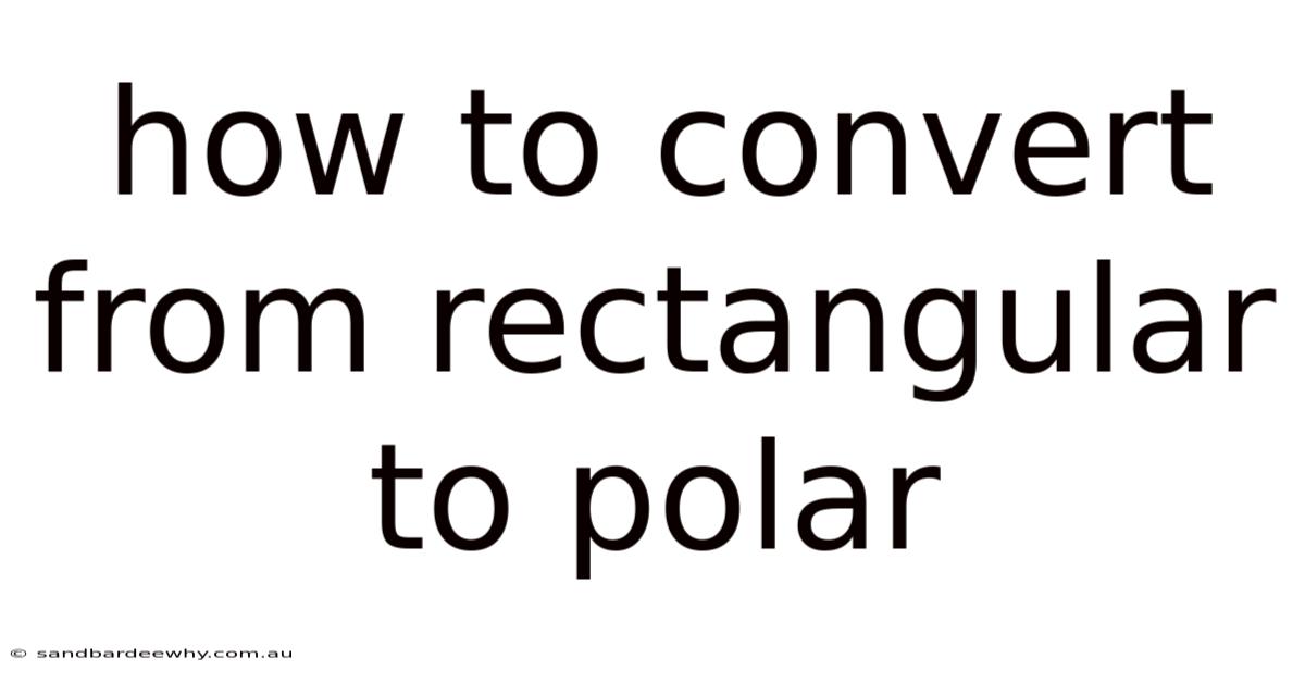 How To Convert From Rectangular To Polar
