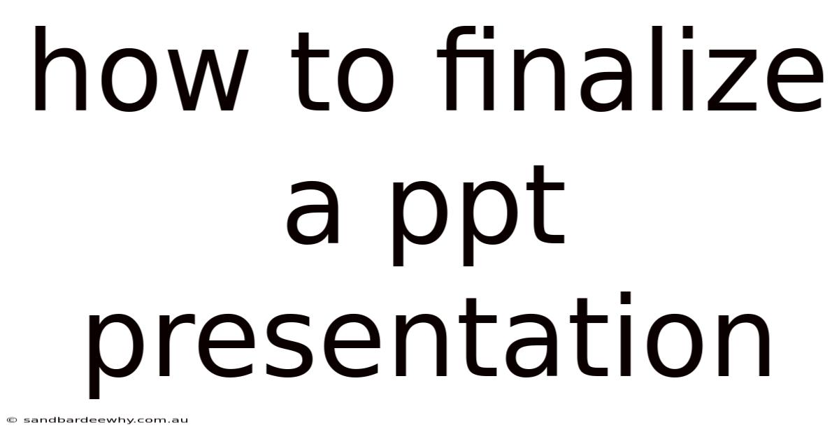 How To Finalize A Ppt Presentation