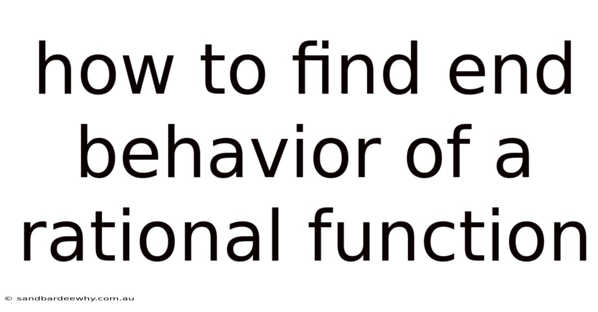 How To Find End Behavior Of A Rational Function