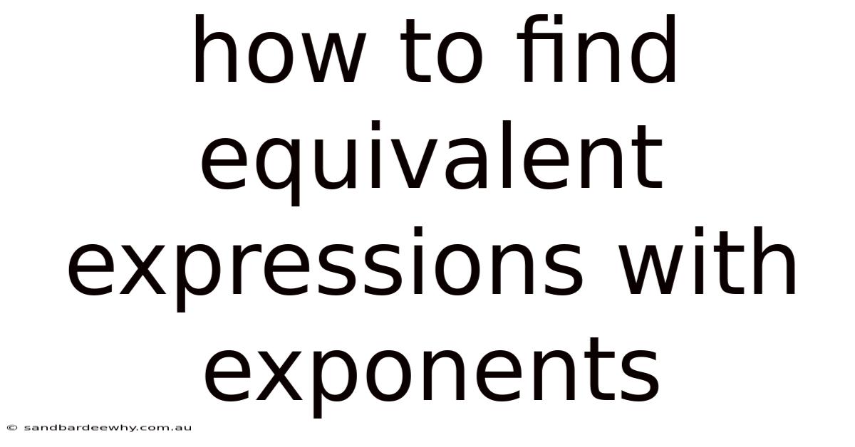 How To Find Equivalent Expressions With Exponents