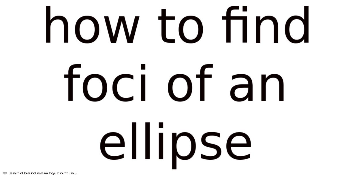 How To Find Foci Of An Ellipse