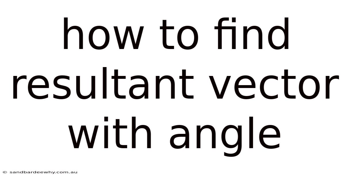 How To Find Resultant Vector With Angle