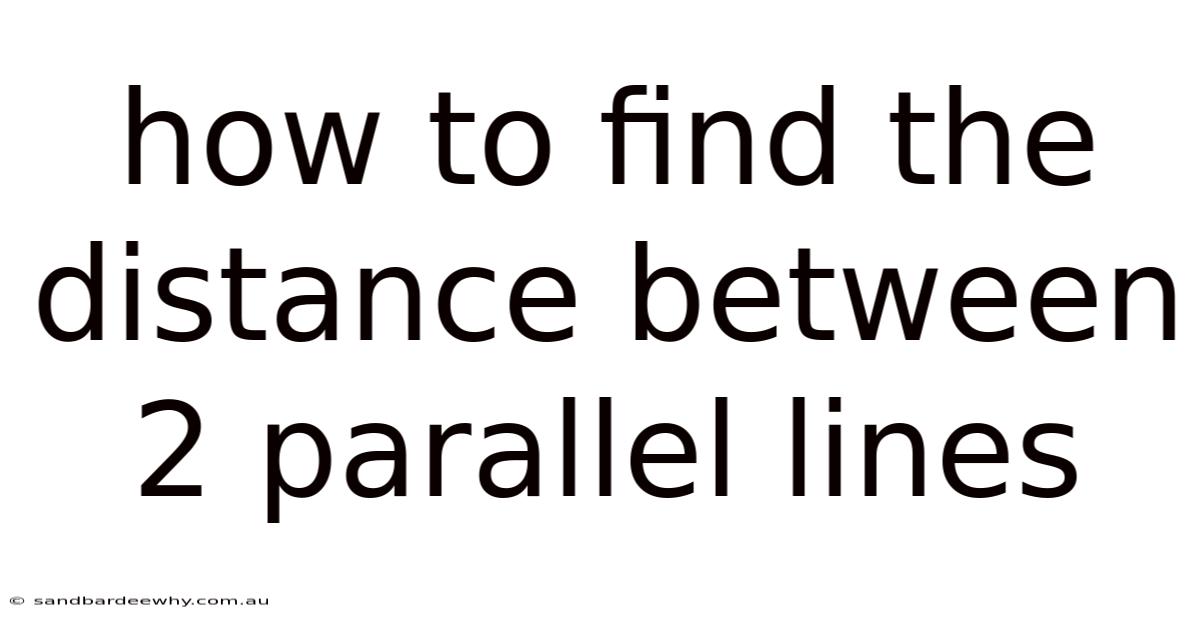 How To Find The Distance Between 2 Parallel Lines