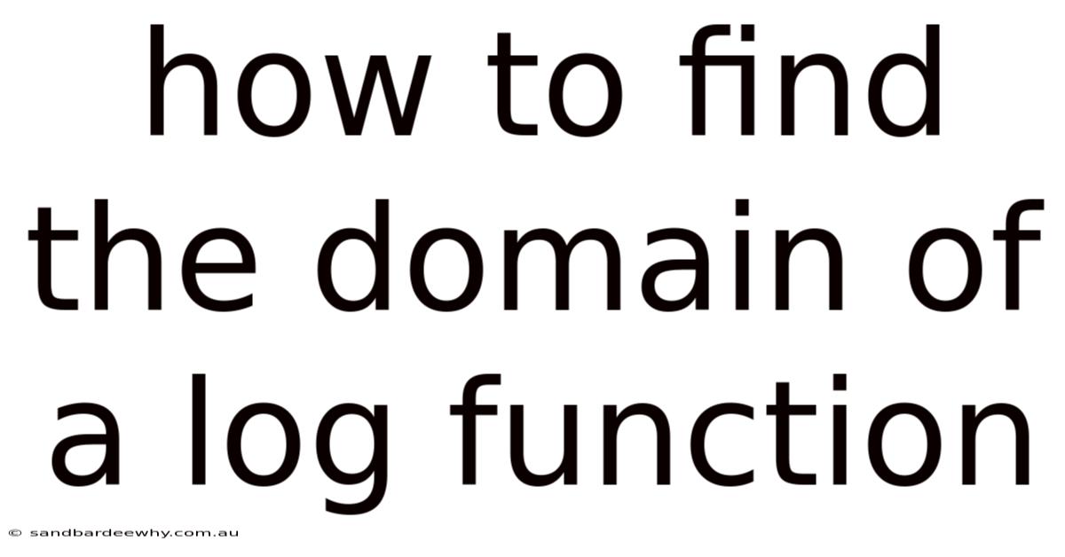 How To Find The Domain Of A Log Function