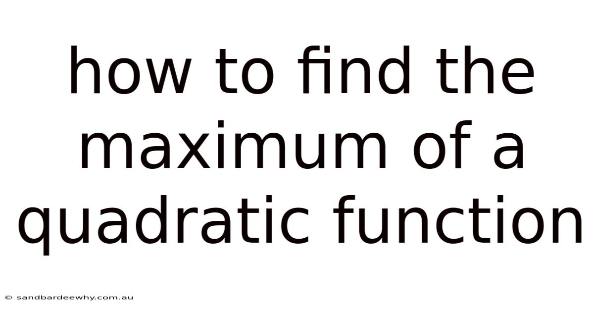 How To Find The Maximum Of A Quadratic Function