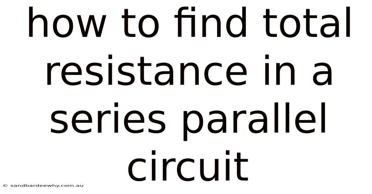 How To Find Total Resistance In A Series Parallel Circuit