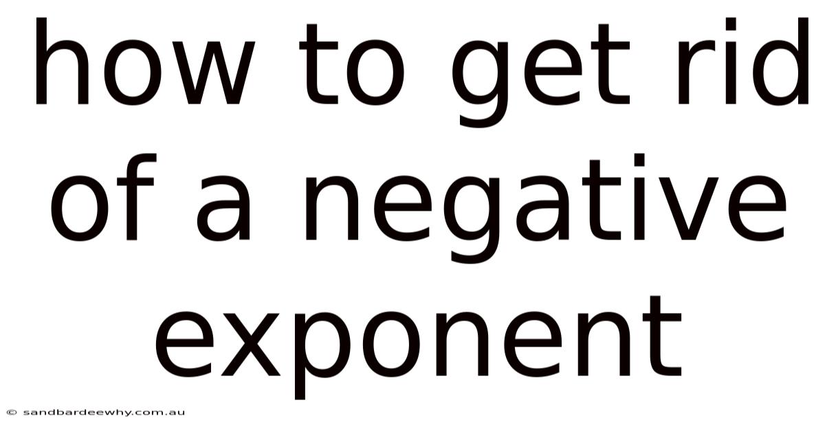 How To Get Rid Of A Negative Exponent