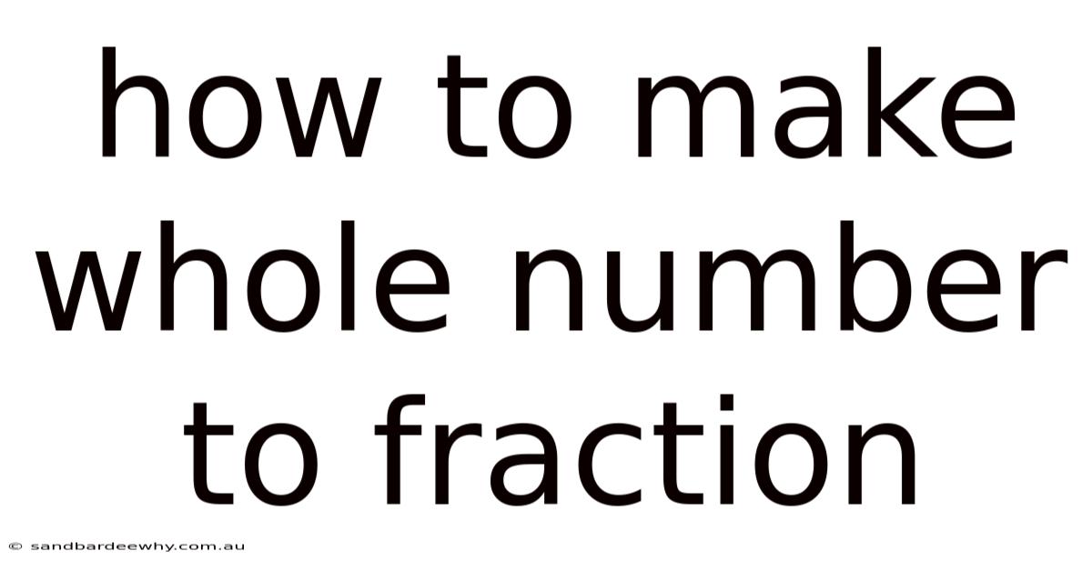 How To Make Whole Number To Fraction
