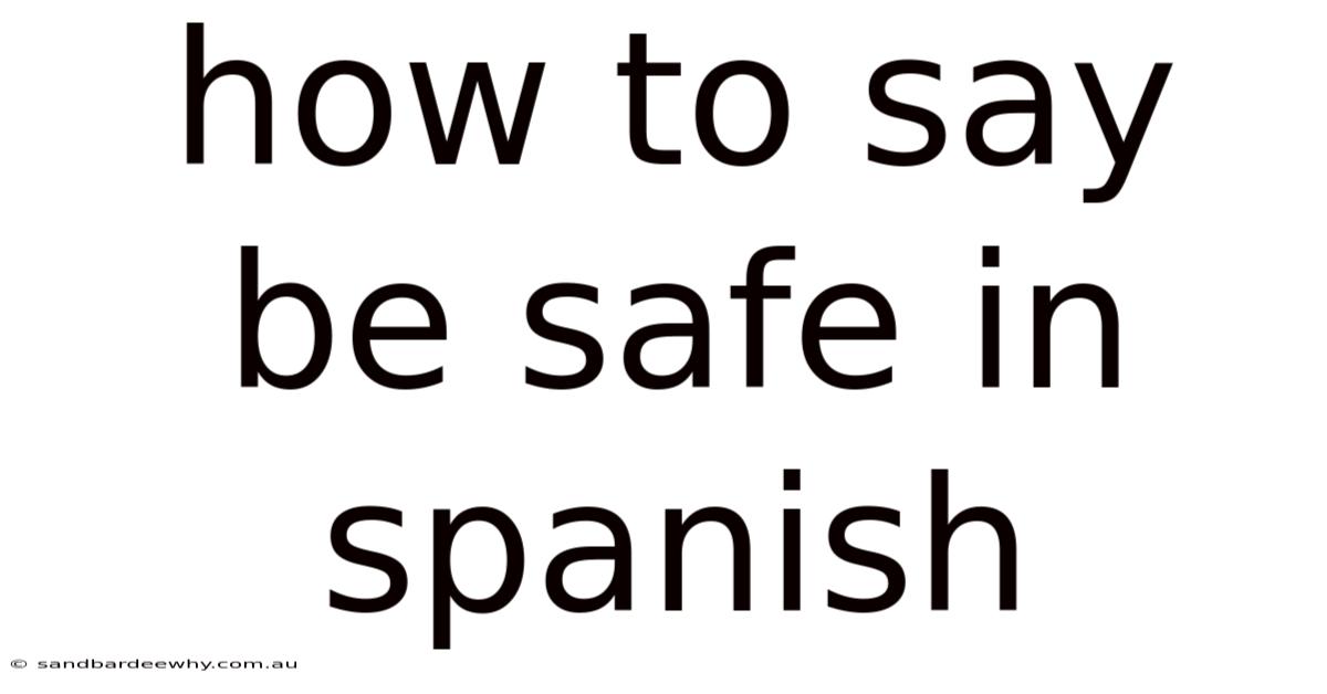 How To Say Be Safe In Spanish