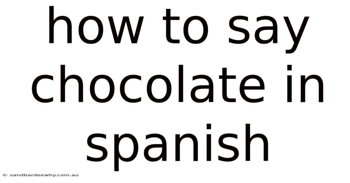 How To Say Chocolate In Spanish