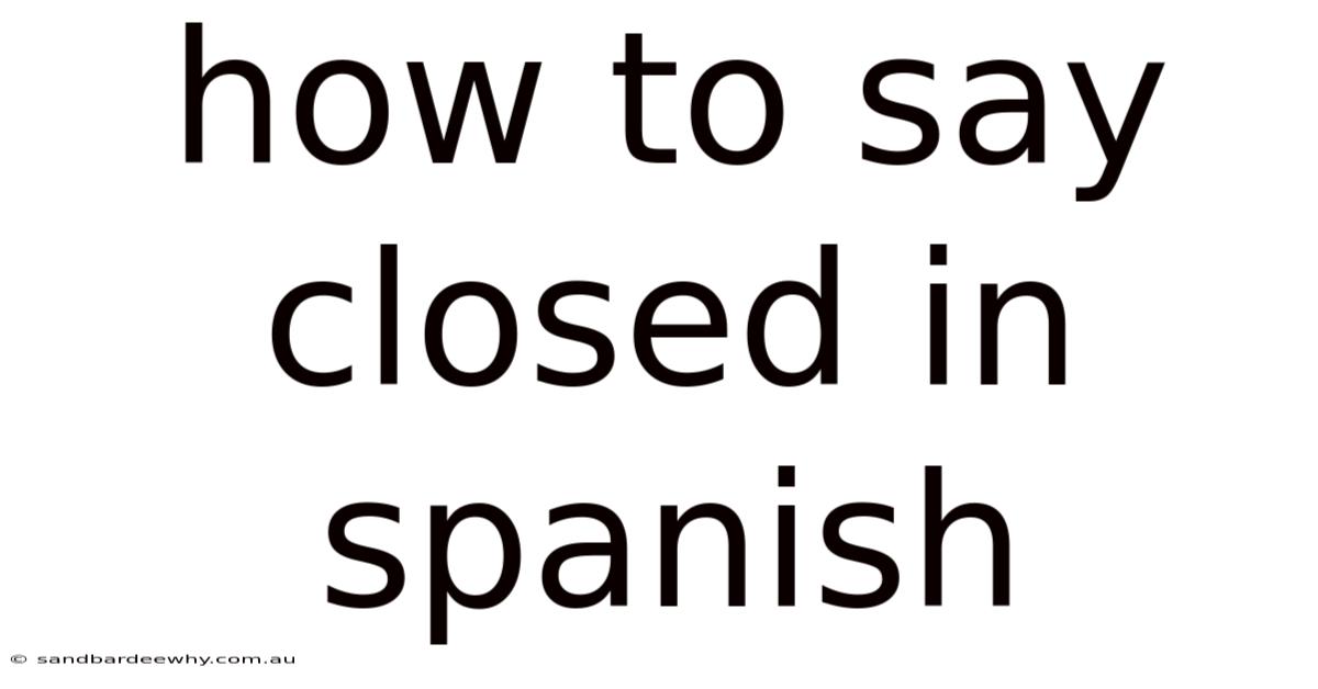 How To Say Closed In Spanish