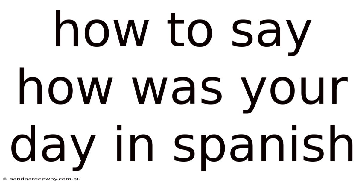 How To Say How Was Your Day In Spanish