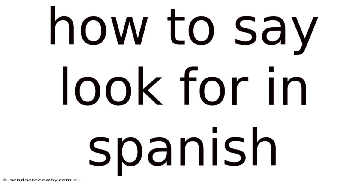 How To Say Look For In Spanish