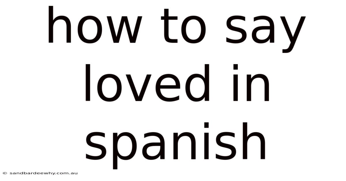 How To Say Loved In Spanish