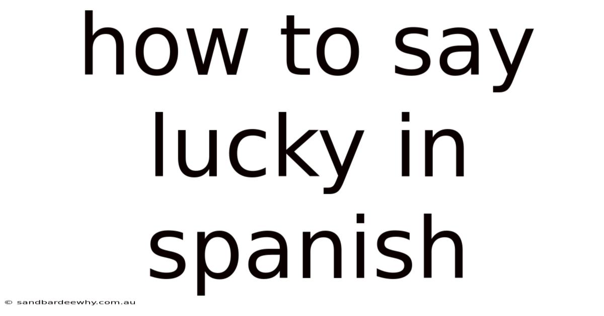 How To Say Lucky In Spanish