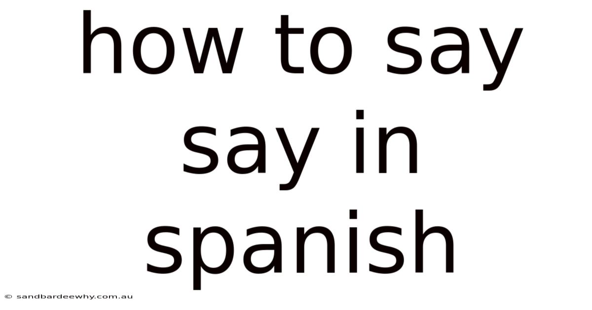 How To Say Say In Spanish