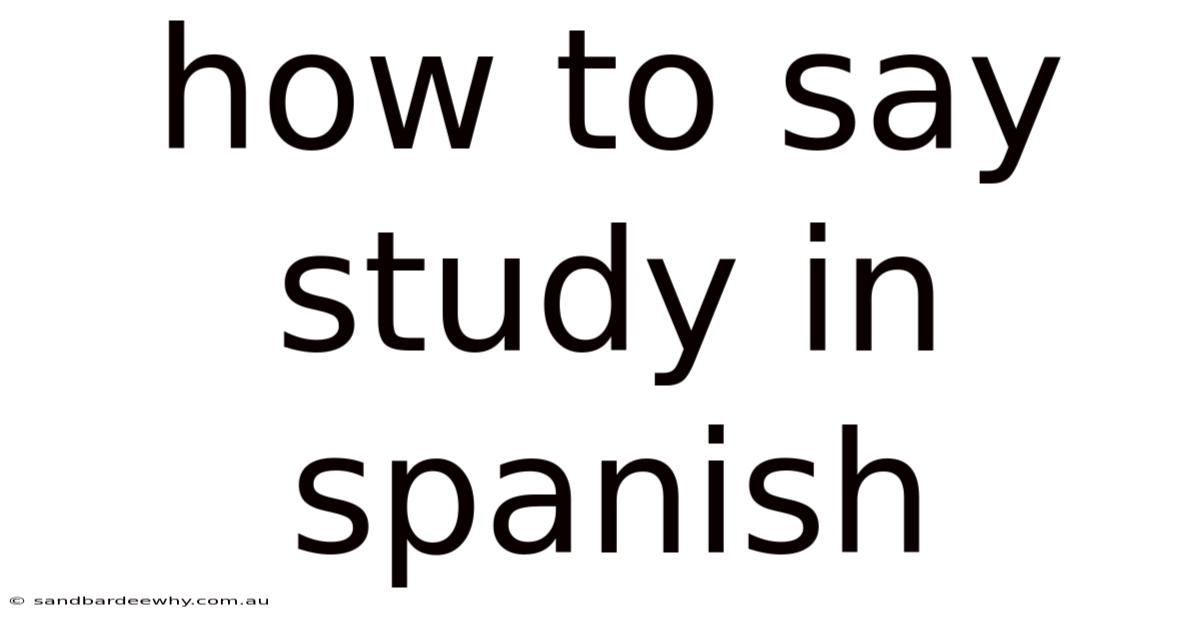 How To Say Study In Spanish