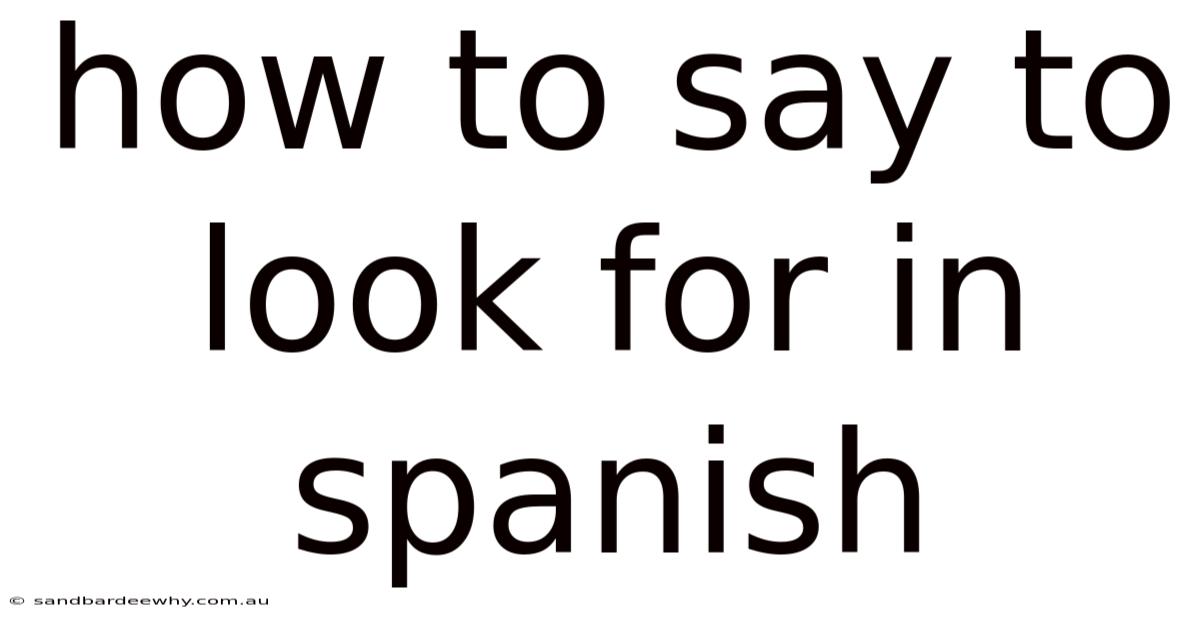 How To Say To Look For In Spanish