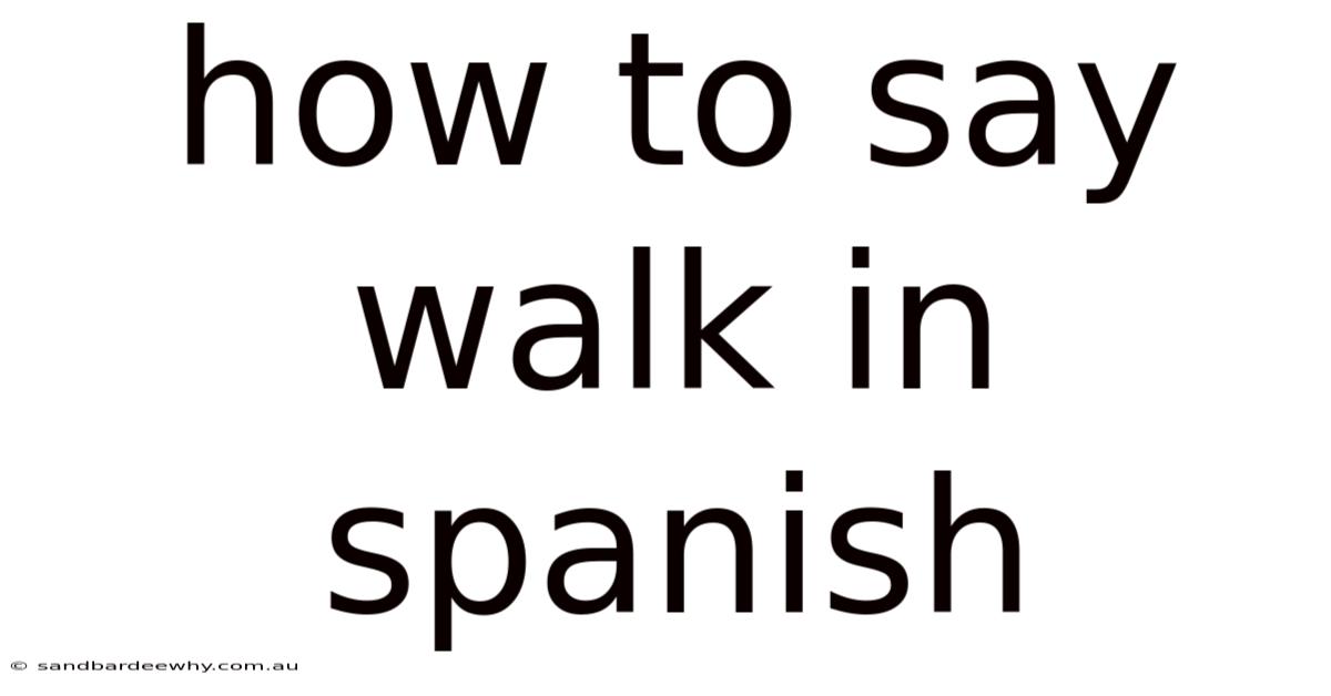 How To Say Walk In Spanish