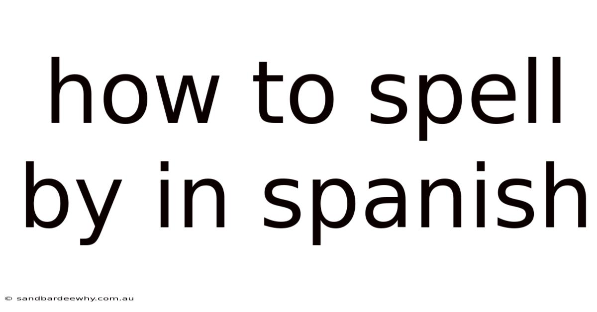 How To Spell By In Spanish