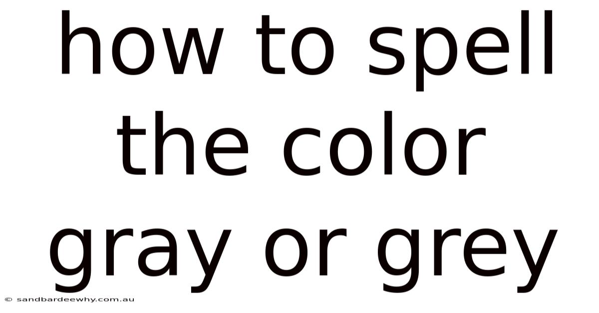 How To Spell The Color Gray Or Grey