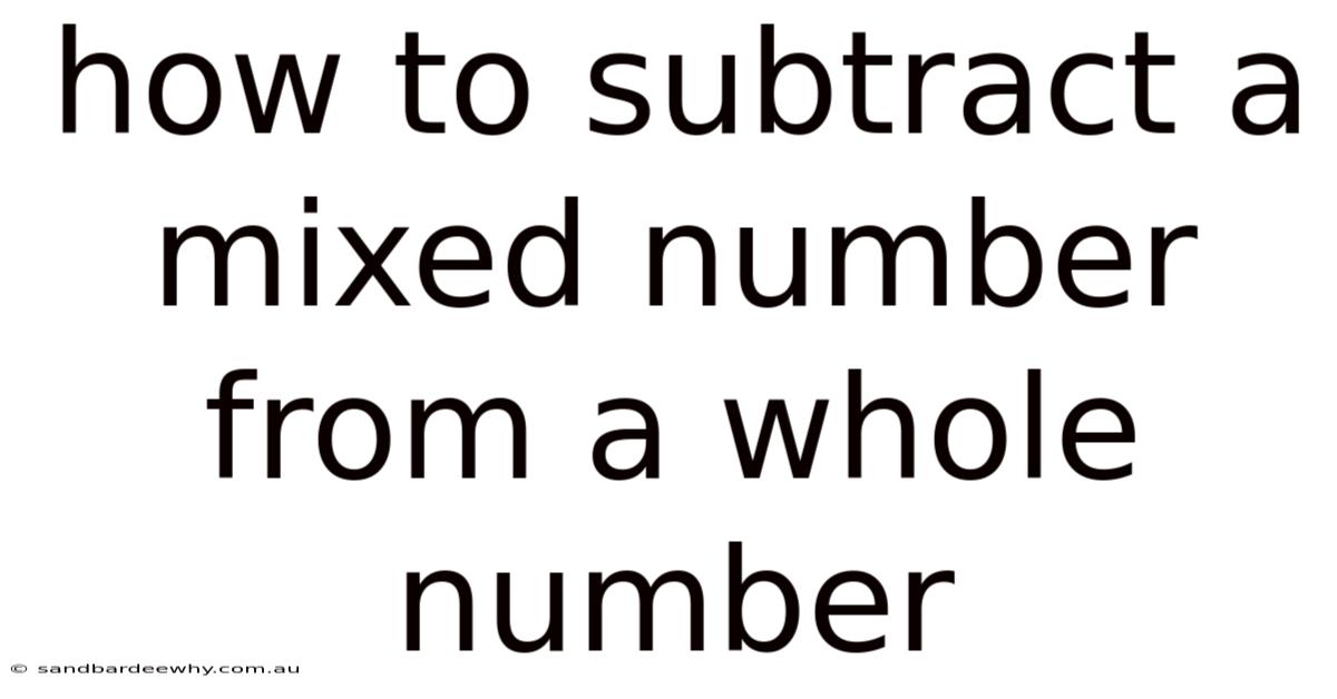 How To Subtract A Mixed Number From A Whole Number
