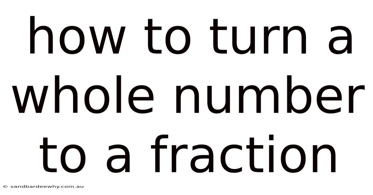 How To Turn A Whole Number To A Fraction