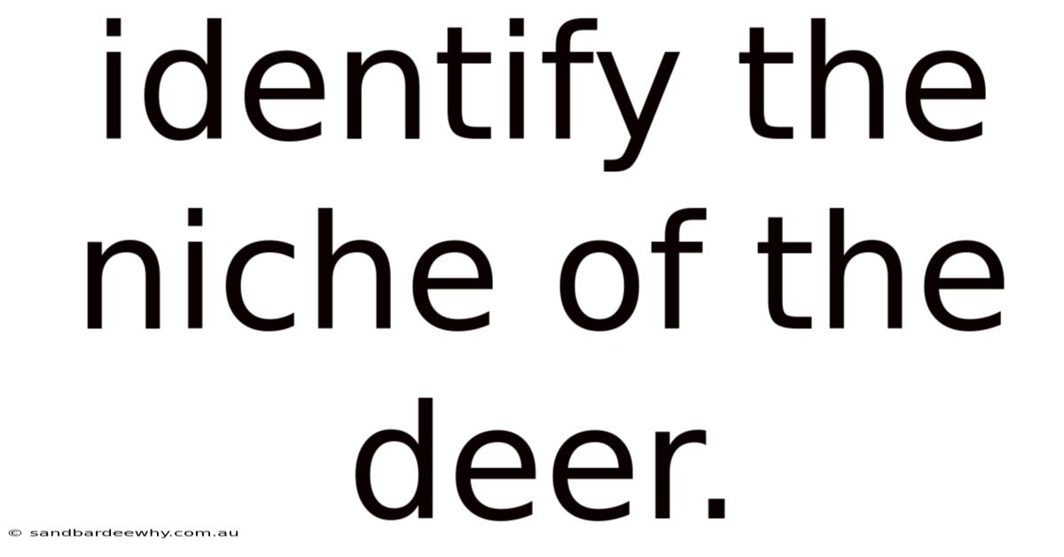 Identify The Niche Of The Deer.