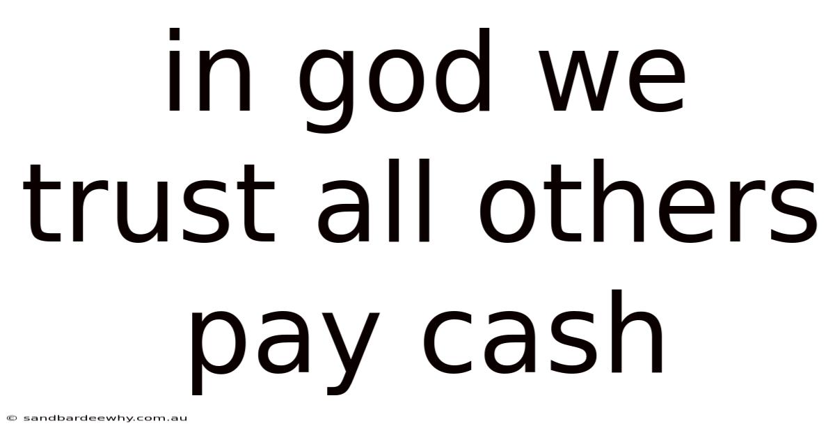 In God We Trust All Others Pay Cash