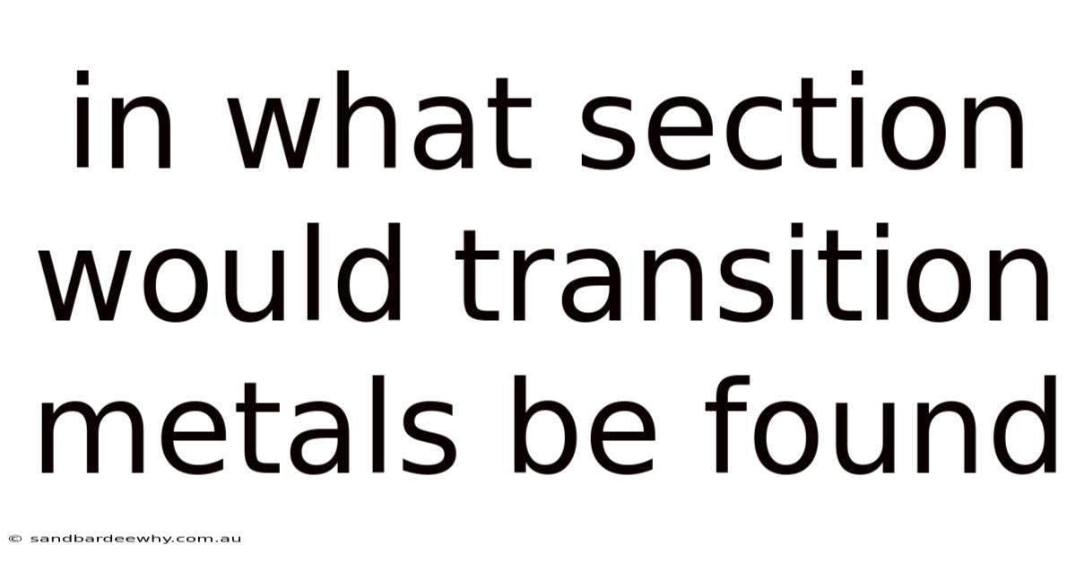 In What Section Would Transition Metals Be Found