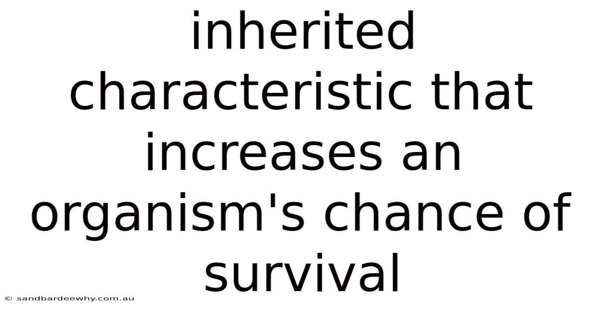 Inherited Characteristic That Increases An Organism's Chance Of Survival