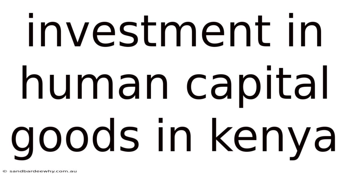 Investment In Human Capital Goods In Kenya